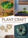 Plant Craft 30 Projects that Add Natural Style to Your Home