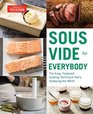 Sous Vide for Everybody: The Easy, Foolproof Cooking Technique That's Sweeping the World