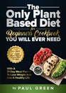 The Only Plant Based Diet For Beginners Cookbook You Will Ever Need