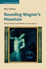 Rounding Wagner's Mountain Richard Strauss and Modern German Opera