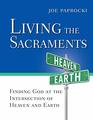 Living the Sacraments Finding God at the Intersection of Heaven and Earth