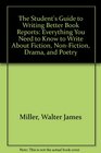 The Student's Guide to Writing Better Book Reports Everything You Need to Know to Write About Fiction NonFiction Drama and Poetry