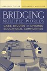 Bridging Multiple Worlds Case Studies of Diverse Educational Communities