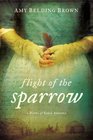 Flight of the Sparrow A Novel of Early America