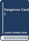 Dangerous Candy
