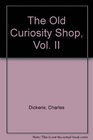 The Old Curiosity Shop Vol II