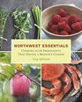 Northwest Essentials Cooking with Ingredients That Define a Region's Cuisine