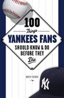 100 Things Yankees Fans Should Know  Do Before They Die