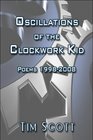 Oscillations of the Clockwork Kid Poems 19982008