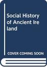 A Social History of Ancient Ireland Vol 2