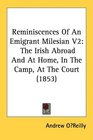 Reminiscences Of An Emigrant Milesian V2 The Irish Abroad And At Home In The Camp At The Court