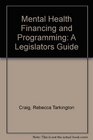 Mental Health Financing and Programming A Legislators Guide