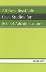 All New RealLife Case Studies for School Administrators