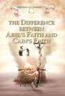 The Difference between Abel's Faith and Cain's Faith  Sermons on Genesis