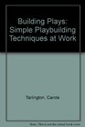 Building Plays Simple Playbuilding Techniques at Work