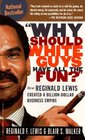 Why Should White Guys Have All the Fun How Reginald Lewis Created a Billion Dollar Business Empire