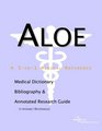 Aloe  A Medical Dictionary Bibliography and Annotated Research Guide to Internet References