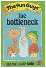 The Bottleneck and the Mole Hole