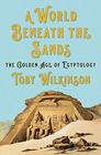 A World Beneath the Sands The Golden Age of Egyptology