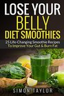 Lose Your Belly Diet Smoothies 25 LifeChanging Smoothie Recipes To Improve Your Gut  Burn Fat