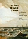 Ports Towns and Cities A Historical Tour of the Indian Littoral
