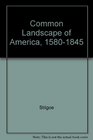 Common Landscape of America 1580 to 1845