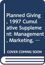 Planned Giving  Management Marketing and Law 1997 Cumulative Supplement