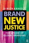 Brand New Justice The Upside of Global Branding
