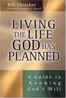 Living the Life God Has Planned  A Guide to Knowing God's Will