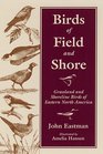 Birds of Field and Shore Grassland and Shoreline Birds of Eastern North America