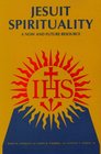 Jesuit Spirituality A Now and Future Resource