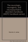 The neurologic neurogenic and neuropsychiatric disorders handbook