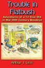 Trouble in Flatbush The Adventures of a 12 Year Old in Mid 20th Century Brooklyn