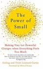 The Power of Small: Making Tiny But Powerful Changes When Everything Feels Too Much