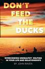 Don't Feed the Ducks Overcoming Unhealthy Helping in Your Life  Relationships