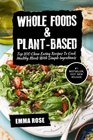 Whole Foods  PlantBased Top 100 Clean Eating Recipes To Cook Healthy Meals With Simple Ingredients