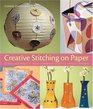 Creative Stitching on Paper 40 Beautiful Projects from Scrapbook Pages to Chinese Lanterns