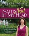 No It Is Not In My Head The Journey of A Chronic Pain Survivor From Wheelchair To Marathon