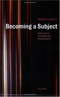 Becoming a Subject Reflections in Philosophy and Psychoanalysis