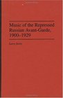 Music of the Repressed Russian AvantGarde 19001929