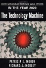 The Technology Machine  How Manufacturing Will Work in the Year 2020