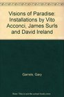 Visions of Paradise Installations by Vito Acconci James Surls and David Ireland