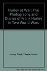 Hurley at war The photography and diaries of Frank Hurley in two world wars