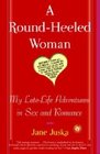 A RoundHeeled Woman My Late Life Adventures in Sex and Romance