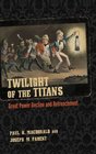Twilight of the Titans Great Power Decline and Retrenchment