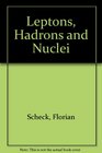Leptons Hadrons and Nuclei