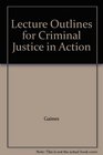 Lecture Outlines for Criminal Justice in Action