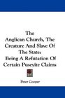 The Anglican Church The Creature And Slave Of The State Being A Refutation Of Certain Puseyite Claims