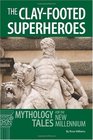 The Clayfooted SuperHeroes  Mythology Tales for the New Millennium