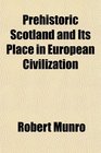Prehistoric Scotland and Its Place in European Civilization